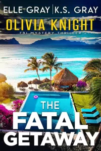 The Fatal Getaway (Olivia Knight FBI Mystery Thriller #18)