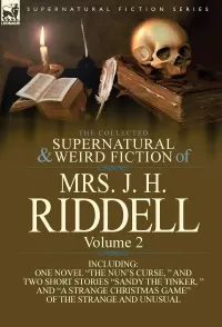 The Collected Supernatural and Weird Fiction of Mrs. J. H. Riddell: Volume 2 (Leonaur Collected Supernatural and Weird Fiction)