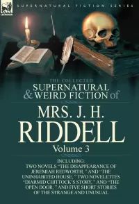 The Collected Supernatural and Weird Fiction of Mrs. J. H. Riddell Volume 3