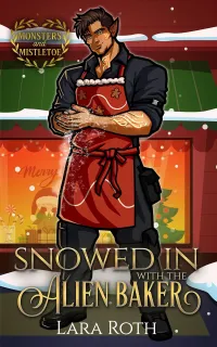 Snowed in with the Alien Baker: A Spicy Sci-Fi Christmas Romance (Monsters and Mistletoe)