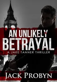 An Unlikely Betrayal (Jake Tanner Terrorism Thriller Series #0.5)