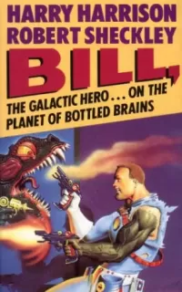 Bill, the Galactic Hero on the Planet of Bottled Brains