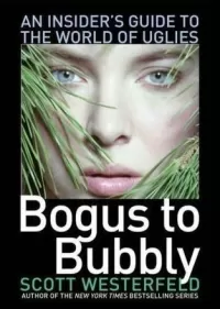 Bogus to Bubbly: An Insider's Guide to the World of Uglies