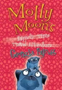 Molly Moon's Hypnotic Time Travel Adventure