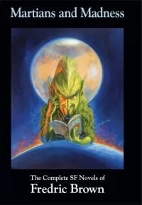 Martians and Madness: The Complete SF Novels of Fredric Brown