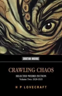 Crawling Chaos, Volume Two: Selected Weird Fiction 1928-1935