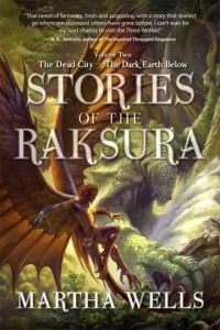 Stories of the Raksura: Volume Two: The Dead City &amp; The Dark Earth Below